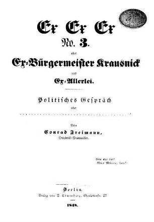 Ex Ex Ex oder Ex=Bürgermeister Krausnick und Ex=Allerlei. N[umer]o 3.