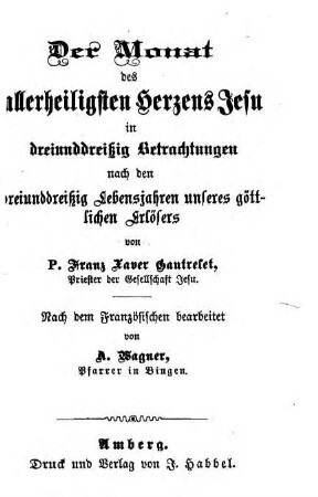 Der Monat des allerheiligsten Herzens Jesu in dreiunddreißig Betrachtungen nach den dreiunddreißig Lebensjahren unseres göttlichen Erlösers