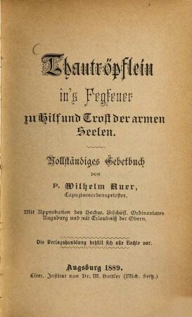 Thautröpflein in‛s Fegfeuer zu Hilf und Trost der armen Seelen : vollständiges Gebetbuch