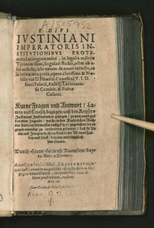 E Divi Iustiniani Imperatoris Institutionibus Erotemata Latinogermanica : Accessit ad calce[m] libri, Breviarium, in quo Institutiones Imperiales co[n]tractae sunt in Isagogen brevissimam, incipientibus Iura discere profuturam, eodem Autore
