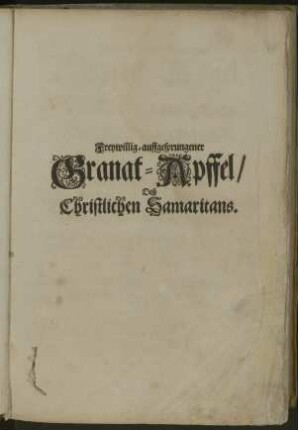 Freywillig-auffgesprungener Granat-Apffel deß Christlichen Samaritans