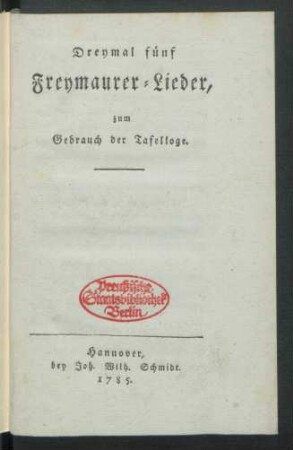 Dreymal fünf Freymaurer-Lieder, zum Gebrauch der Tafelloge