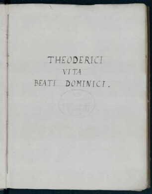 Leben des Heiligen Dominicus [und kleinere Heiligenlegenden] : Theodorici Vita Dominici [Rückentitel] ; Theoderici Vita Beati Dominici [Vorsatzblatt]