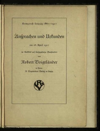 Ansprachen und Urkunden am 16. April 1917 im Rückblick auf fünfzigjährige Berufsarbeit von Robert Voigtländer