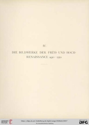 IV. Die Bildwerke der Früh- und Hochrenaissance 1450 - 1550