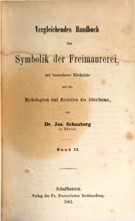 Vergleichendes Handbuch der Symbolik der Freimaurerei, mit besonderer Rücksicht auf die Mythologieen und Mysterien des Alterthums. 2