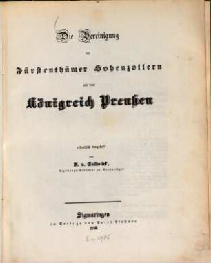 Die Vereinigung der Fürstenthümer Hohenzollern mit dem Königreich Preußen