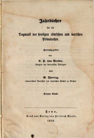 Jahrbücher für die Dogmatik des heutigen römischen und deutschen Privatrechts. 3. 1859