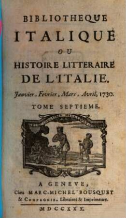 Bibliothèque italique ou histoire littéraire de l'Italie. 7. 1730 = Jan. - April