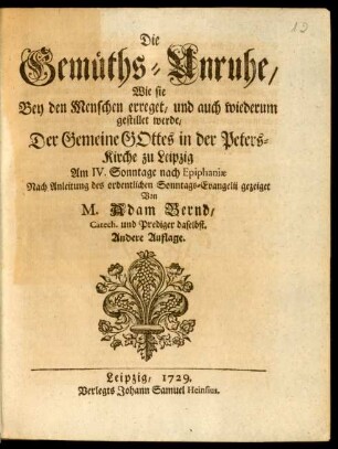 Die Gemüths-Unruhe, Wie sie Bey den Menschen erreget, und auch wiederum gestillt werde ...