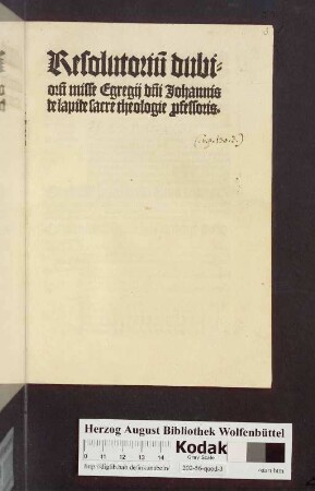 Resolutoriu[m] dubioru[m] misse Egregij d[omi]ni Johannis de lapide sacre theologie p[ro]fessoris