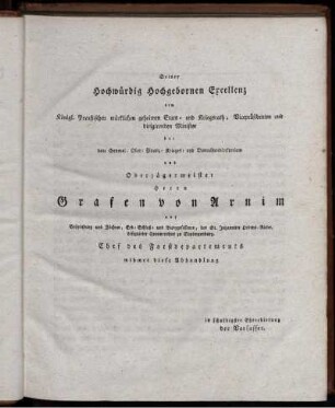 Seiner Hochwürdig Hochgebornen Excellenz dem Königl. Preußischen würklichen geheimen Etats- und Kreigsrath, ...Herrn Grafen von Arnim ...