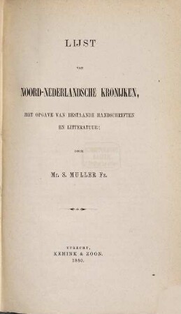 Lijst van Noord-Nederlandsche Kronijken, met opgave van bestaande Handschriften en Litteratuur