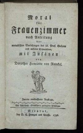 Moral für Frauenzimmer : nach Anleitung der moralischen Vorlesungen des sel. Prof. Gellerts und anderer Sittenlehrer ; mit Zusätzen