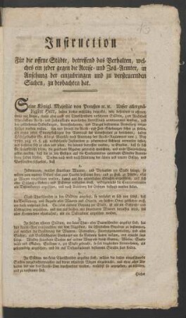 Instruction Für die offene Städte, betreffend das Verhalten, welches ein jeder gegen die Accise- und Zoll-Aemter, in Ansehung der einzubringen und zu versteuernden Sachen, zu beobachten hat : [Berlin, den 19ten August 1789]