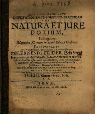 Disputationem Theoretico-Practicam De Natura Et Iure Dotium ... Patrocinante ... Dn. Ernesto Frider. Schrötern ... submittit Samuel Klemm, Freib. Misn. A.R.