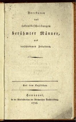 Anecdoten und Lebensbeschreibungen berühmter Männer, aus verschiedenen Zeitaltern : Aus dem Englischen.