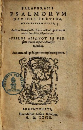 Paraphrasis psalmorum Davidis poetica : Psalmi aliquot in versus Graecos nuper a diversus translati ; Annotata ubique diligenter carminum genera
