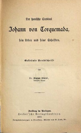 Der spanische Cardinal Johann von Torquemada, sein Leben und seine Schriften