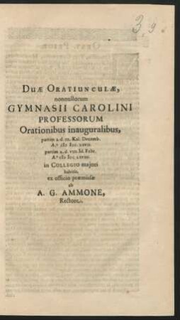 Duae Oratiunculae, nonnullorum Gymnasii Carolini Professorum Orationibus inauguralibus ... ab A.G. Ammone