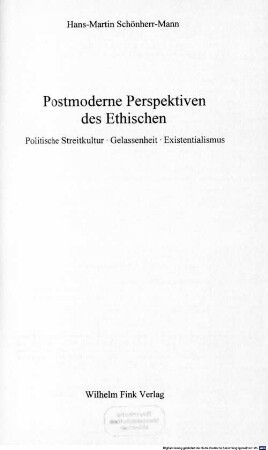 Postmoderne Perspektiven des Ethischen : politische Streitkultur, Gelassenheit, Existentialismus