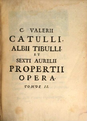 C. Valerii Catulli Opera, 2. Sexti Aurelii Propertii Equitis Romani Elegiarum Libri Quatuor