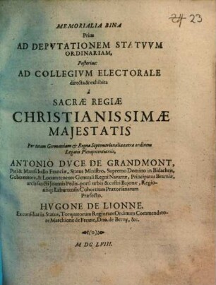 Memorialia Bina Prius Ad Depvtationem Statvvm Ordinariam, Posterius: Ad Collegivm Electorale : [... Dabantur Francofurti 2. Octobris 1657. ... Datum Francofurti die 5. Martii 1658.]