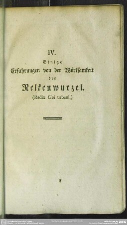 IV. Einige Erfahrungen von der Würksamkeit der Nelkenwurzel (Radix Gei urbani)