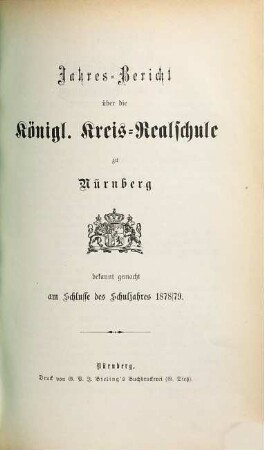 Jahres-Bericht über die Königl. Kreis-Realschule und die mit ihr verbundene Gewerbliche Fortbildungsschule zu Nürnberg : ... Schuljahr ..., 1878/79