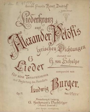 Liederkranz aus Alexander Petöfi's lyrischen Dichtungen : übers. von G. von Schulpe ; 6 Lieder ; für 1 Tenorst. mit Begl. d. Pianoforte ; op. 11