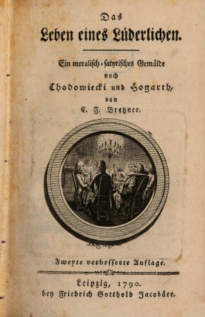 Das Leben eines Lüderlichen : Ein moralisch-satyrisches Gemälde, [1]