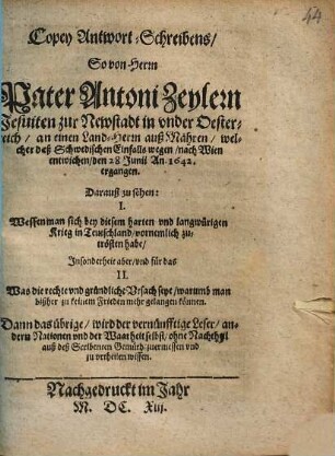 Copey Antwort-Schreibens, So von Herrn Pater Antoni Zeylern Jesuiten zur Newstadt in underOesterreich, an einen Land-Herrn auß Mähren, welcher deß Schwedischen Einfalls wegen, nach Wien entwichen, den 28 Junii An. 1642 ergangen