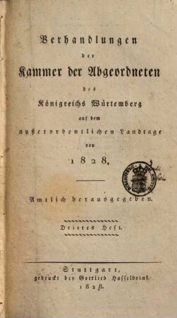 Verhandlungen der Württembergischen Kammer der Abgeordneten auf dem außerordentlichen Landtage. 1828,3/4
