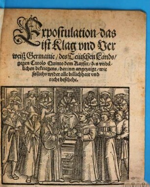 Expostulation, das ist Klag vnd Verweisz Germanie, des Teütschen Lands, gegen Carolo Quinto dem Kayser, des vnbillichen bekriegens : darinn angezaigt, wie sollichs wider alle billichhait vnd recht beschehe