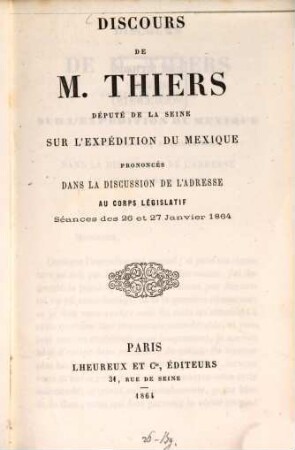 Discours de M. Thiers, député de la Seine, sur l'expédition du Mexique prononcés dans la discussion de l'Adresse au Corps législatif, séances des 26 et 27 Janvier 1864