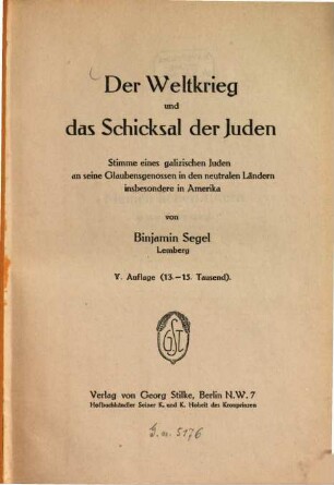 Der Weltkrieg und das Schicksal der Juden : Stimme eines galizischen Juden an seine Glaubensgenossen in den neutralen Ländern insbesondere in Amerika