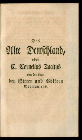 Das Alte Deutschland, oder C. Cornelius Tacitus von der Lage, den Sitten und Völkern Germaniens