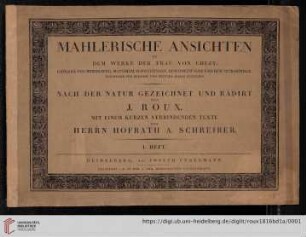 1. Heft: Mahlerische Ansichten zu dem Werke der Frau von Chezy: Gemälde von Heidelberg, Mannheim, Schwetzingen, dem Odenwalde und dem Neckarthale : Wegweiser für Reisende und Freunde dieser Gegenden: Mahlerische Ansichten zu dem Werke der Frau von Chezy, 1. Heft