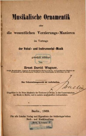 Musikalische Ornamentik oder die wesentlichen Verzierungs-Manieren im Vortrage der Vokal- und Instrumental-Musik : gründlich erl. von Ernst David Wagner