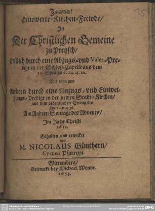 Ernewerte Kirchen-Frewde, in der christlichen Gemeine zu Pretzsch, erstlich durch eine Abzugs- und Valet-Predigt in der Schloß-Capelle ... im Jahre Christi 1652 ... erwecket