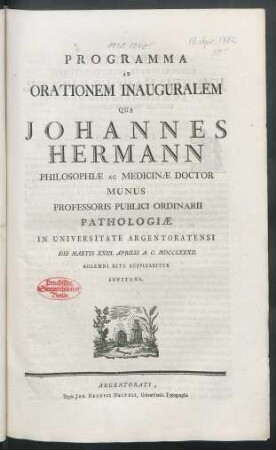 Programma Ad Orationem Inauguralem Qua Johannes Hermann Philosophiæ Ac Medicinæ Doctor Munus Professoris Publici Ordinarii Pathologiæ In Universitate Argentoratensi Die Martis XXIII. Aprilis A. C. MDCCLXXXII. Solemni Ritu Auspicabitur Invitans