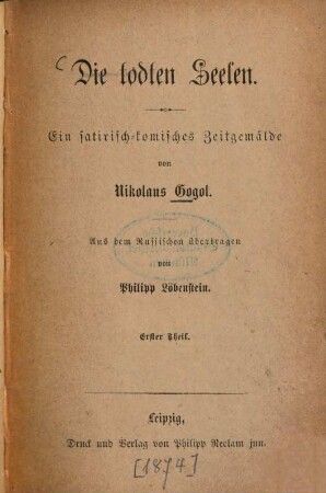 Die todten Seelen : Ein satirisch-komisches Zeitgemälde von Nikolaus Gogol. Aus dem Russischen übertragen von Philipp Löbenstein. 1