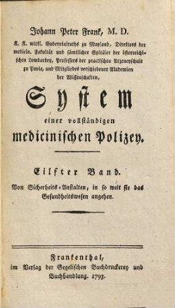 Johann Peter Frank, M.D., K.K. wirkl. Gubernialraths zu Mayland, Direktors der medicin. Fakultät und sämtlicher Spitäler der österreichischen Lombardey, Professors der practischen Arzeneyschule zu Pavia ... System einer vollständigen medicinischen Polizey, 11. Von Sicherheits-Anstalten, in so weit sie das Gesundheitswesen angehen