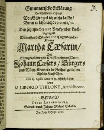 Summarische Erklärung Des Christlichen Gesangs: Von Gott wil ich nicht lassen/ Denn er läst nicht von mir/ [et]c. : Bey Christlicher und Volckreicher Leichbegängnis Der ... Frauen Martha Caesarin/ Des ... Johann Caesars/ Bürgers und Würtz-Kramers in Gotha/ gewesene Eheliche Hauß-Ehre