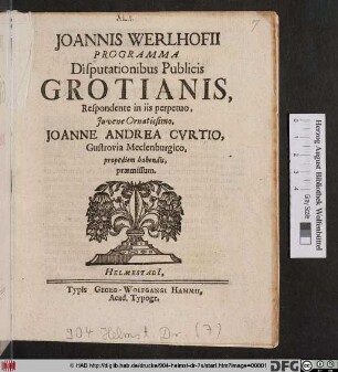 Joannis Werlhofii Programma Disputationibus Publicis Grotianis, Respondente in iis perpetuo, Iuvene Ornatissimo, Joanne Andrea Curtio, Gustrovia Meclenburgico, propediem habendis, praemissum