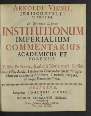 Arnoldi Vinnii ... In Quatuor Libros Institutionum Imperialium Commentarius Academicus Et Forensis