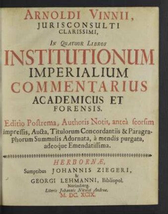 Arnoldi Vinnii ... In Quatuor Libros Institutionum Imperialium Commentarius Academicus Et Forensis