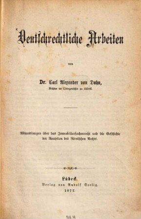Deutschrechtliche Arbeiten : Abhandlungen über das Immobiliarsachenrecht und die Geschichte der Reception des Römischen Rechts