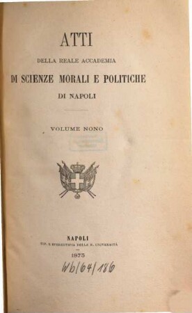 Atti della Reale Accademia di Scienze Morali e Politiche. 9. 1873