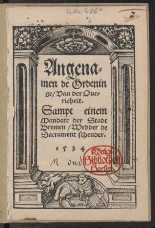 Angena=||men de Ordenin||ge/ Van der Oue=||richeit.|| Sampt einem || Mandate der Stadt || Bremen/ Wedder de || Sacrament schender.||